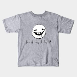 Heh Heh Heh Kids T-Shirt